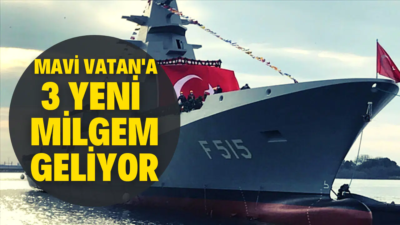 Mavi Vatan'a 3 yeni MİLGEM geliyor