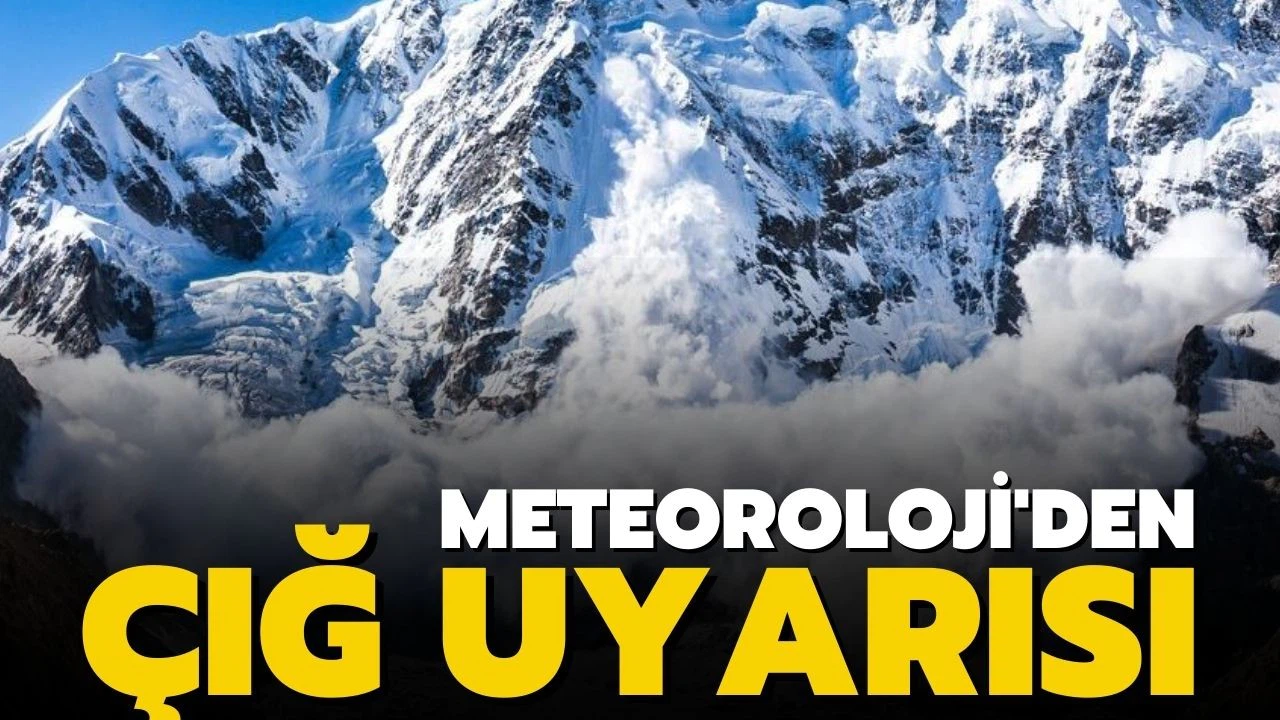 Meteoroloji'den 4 il için çığ uyarısı