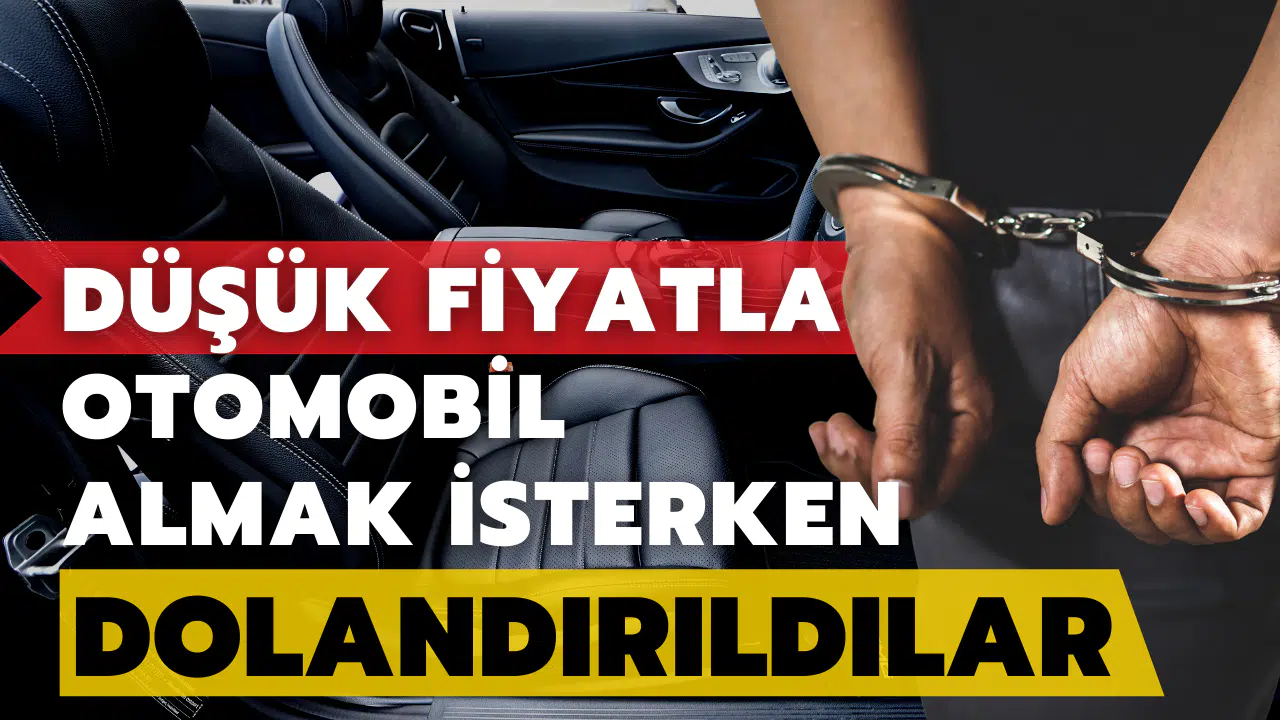 Düşük fiyatla otomobil almak isterken dolandırıldılar