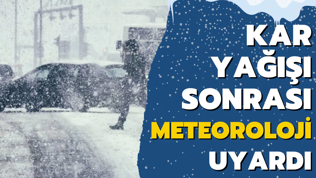 Kar yağışı sonrası Meteoroloji'den yeni uyarı