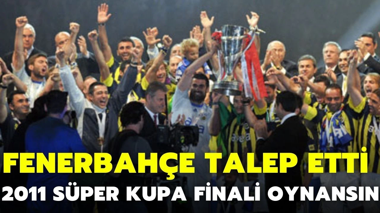 Fenerbahçe, TFF'den 2011 Süper Kupa Finali'nin oynanmasını istedi