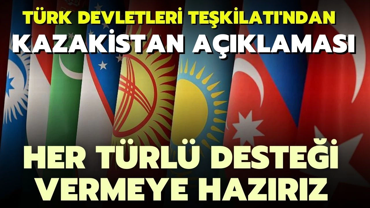 Türk Devletleri Teşkilatı Kazakistan’da meydana gelen olaylar hakkındaki açıklama yaptı