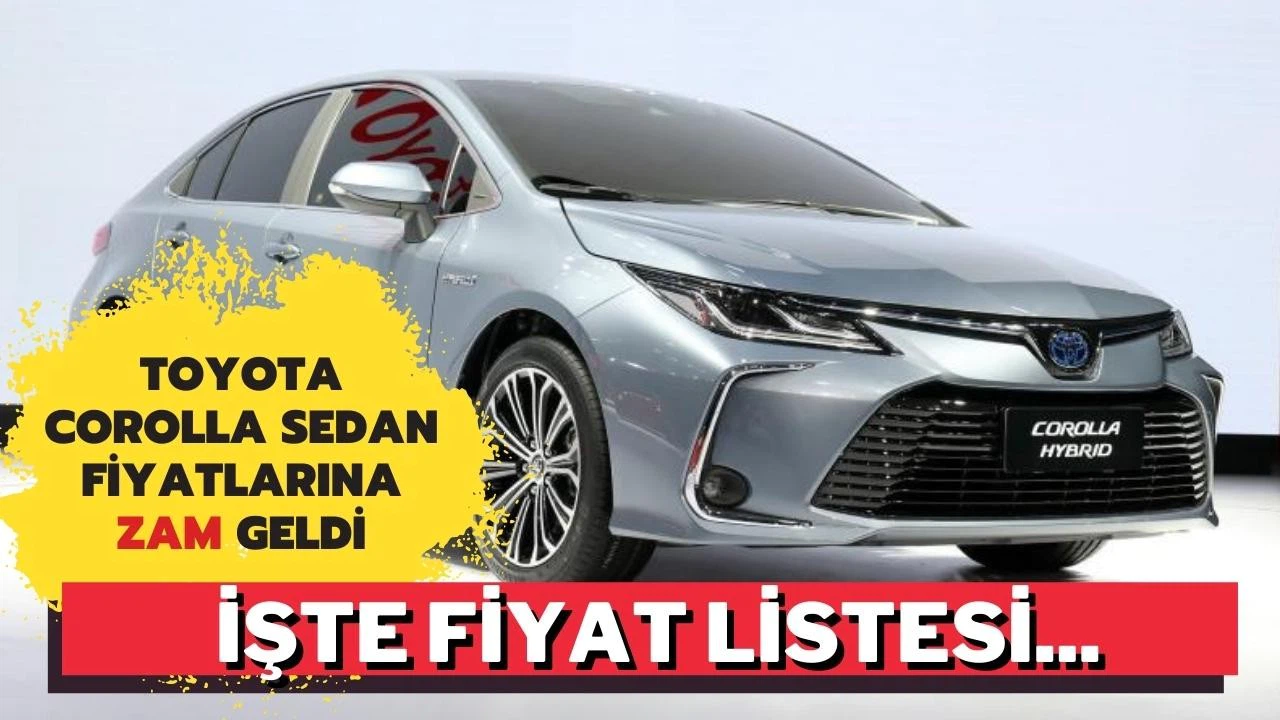 Toyota Corolla Sedan fiyatlarına zam geldi