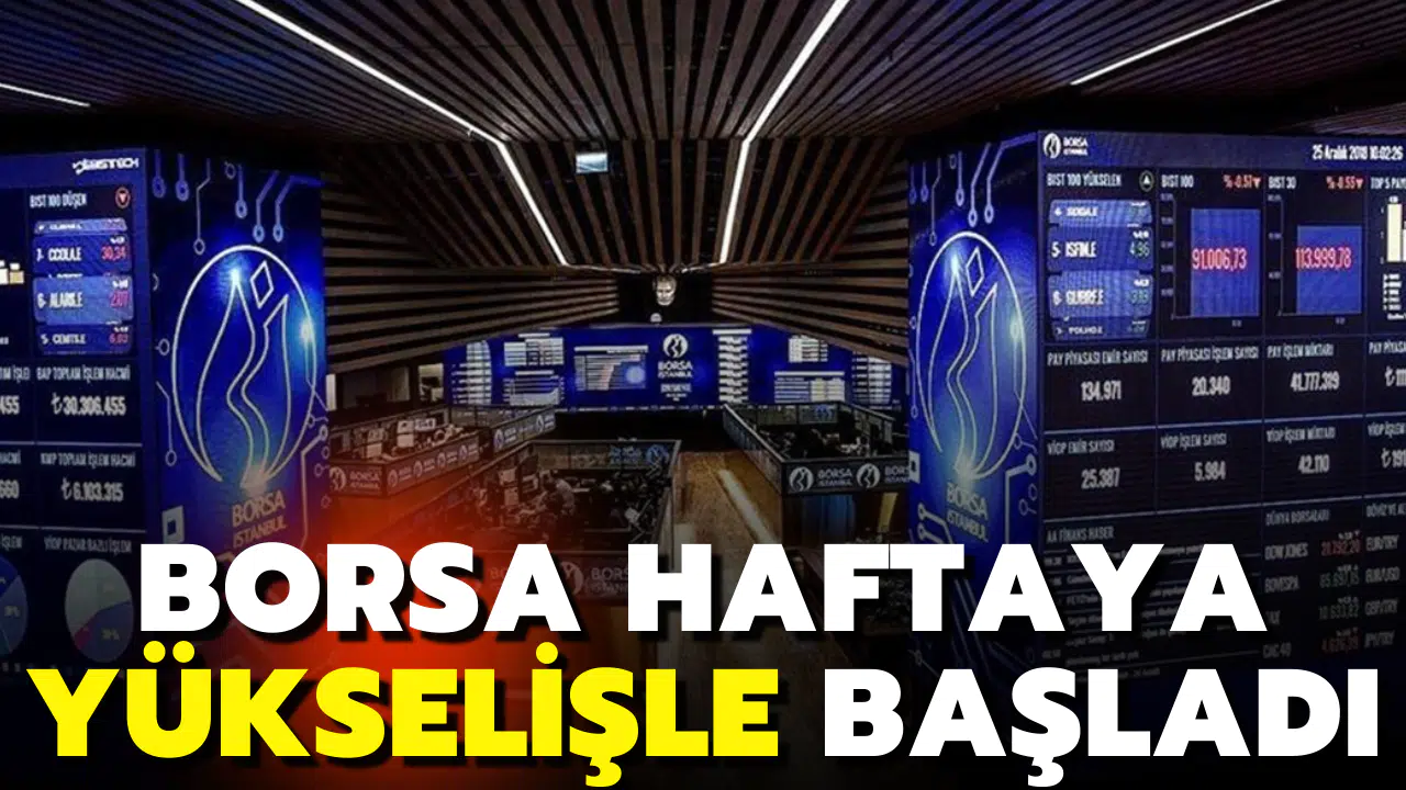 Borsa haftaya yükselişle başladı