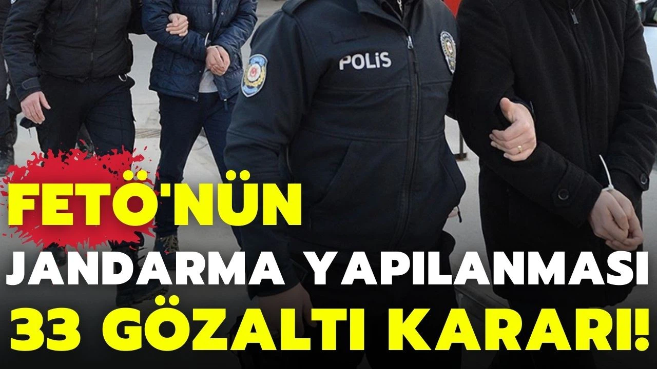 FETÖ'nün jandarmadaki yapılanmasına yönelik soruşturmada 33 gözaltı kararı