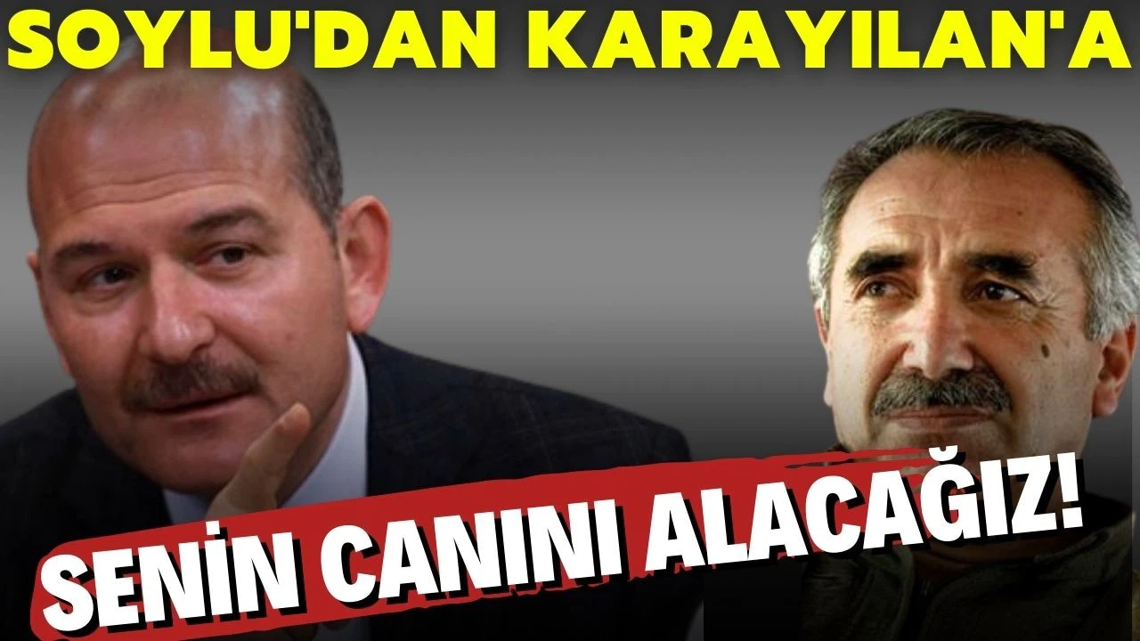 Bakan Soylu: Karayılan, senin canını alacağız bilesin