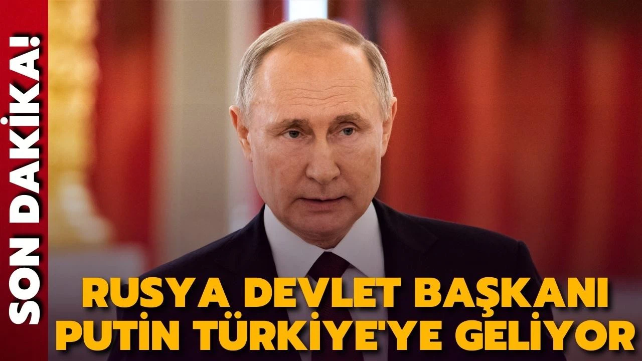 Rusya Devlet Başkanı Vladimir Putin Türkiye'ye geliyor