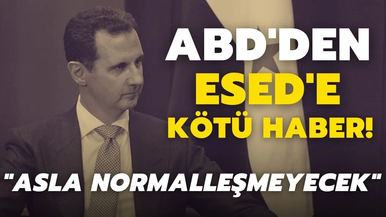 ABD'den Esed'e kötü haber: İlişkilerimiz asla normalleşmeyecek