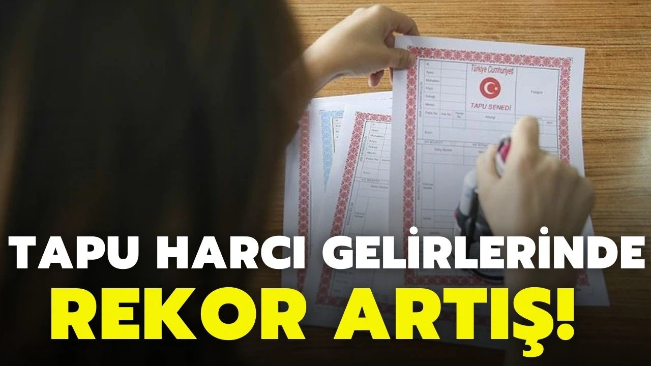 Tapu harcı geliri geçen yıl 24,3 milyar lirayla rekor kırdı