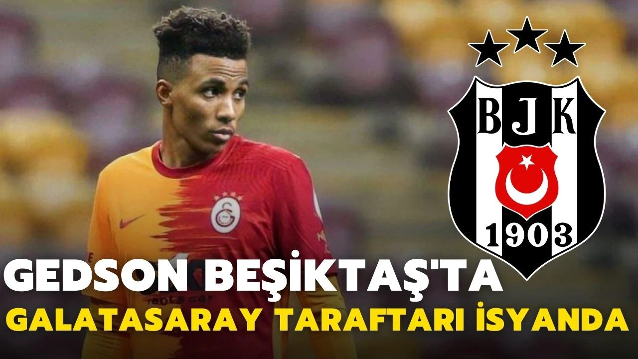Galatasaray, Gedson'u Beşiktaş'a kaptırdı! Taraftar isyan etti!