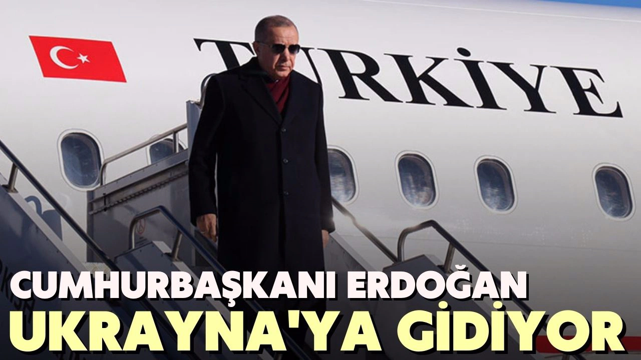 Cumhurbaşkanı Erdoğan Ukrayna'ya gidiyor