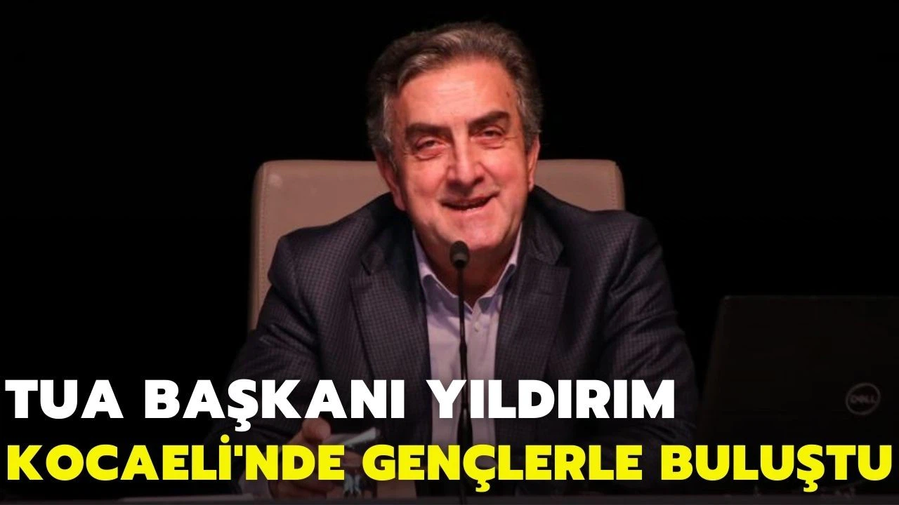 TUA Başkanı Yıldırım, Kocaeli'nde gençlerle buluştu