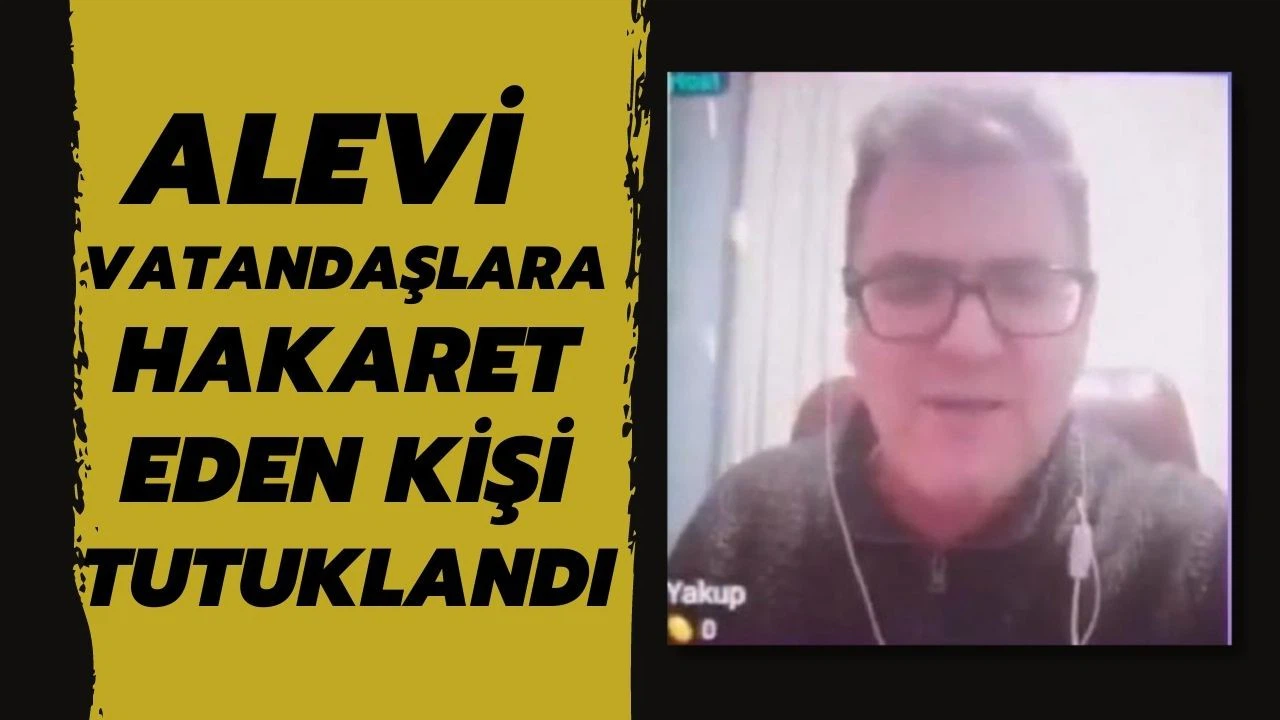 Alevi vatandaşlara sosyal medyadan hakaret eden kişi tutuklandı