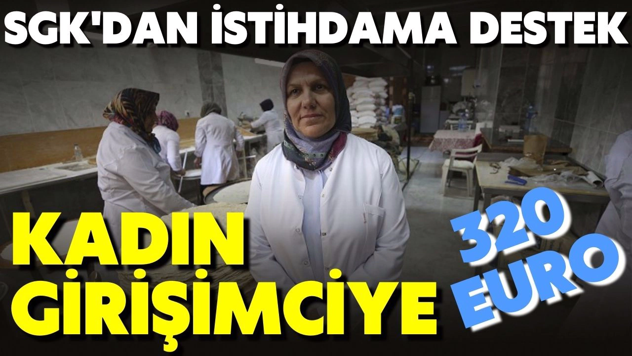 SGK, kayıtlı kadın istihdamının desteklenmesi projesini başlatıyor: İşverene 320 euro hibe verilecek