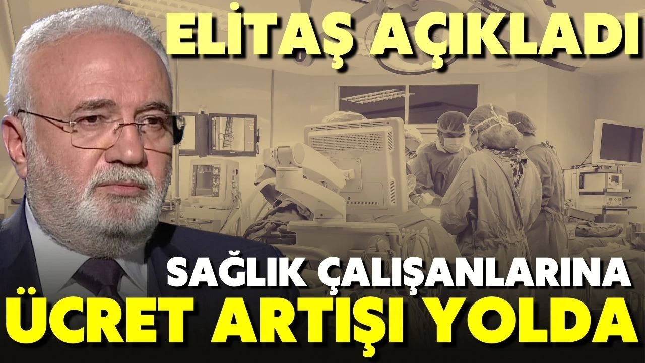AK Parti Grup Başkanvekili Elitaş: Sağlık çalışanlarına ücret artışı gündemimizde