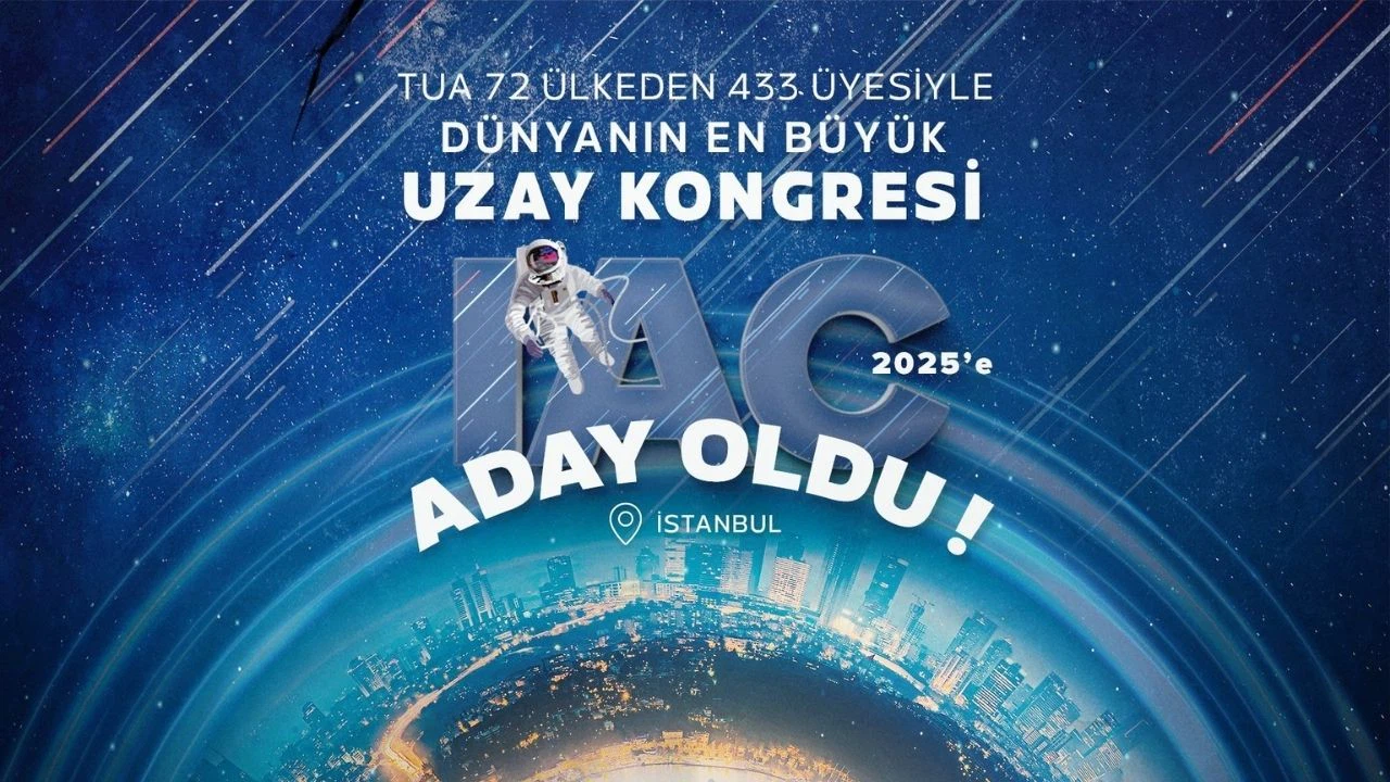Türkiye Uzay Ajansı dünyanın en büyük uzay kongresi IAC 2025'e aday oldu