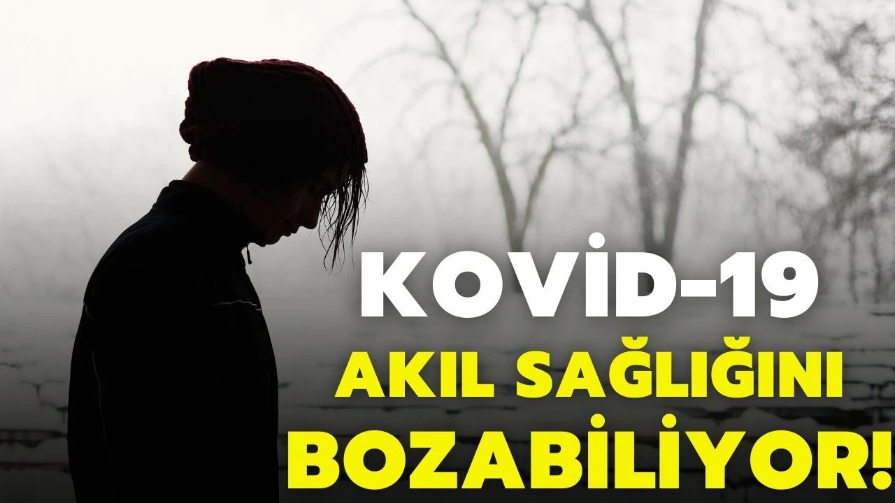 Kovid-19, akıl sağlığının bozulma riskini yüzde 60 artırabiliyor