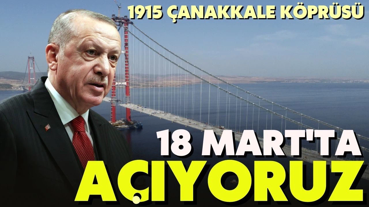 Cumhurbaşkanı Erdoğan 1915 Çanakkale Köprüsü'nün açılışını 18 Mart'ta gerçekleştireceğiz