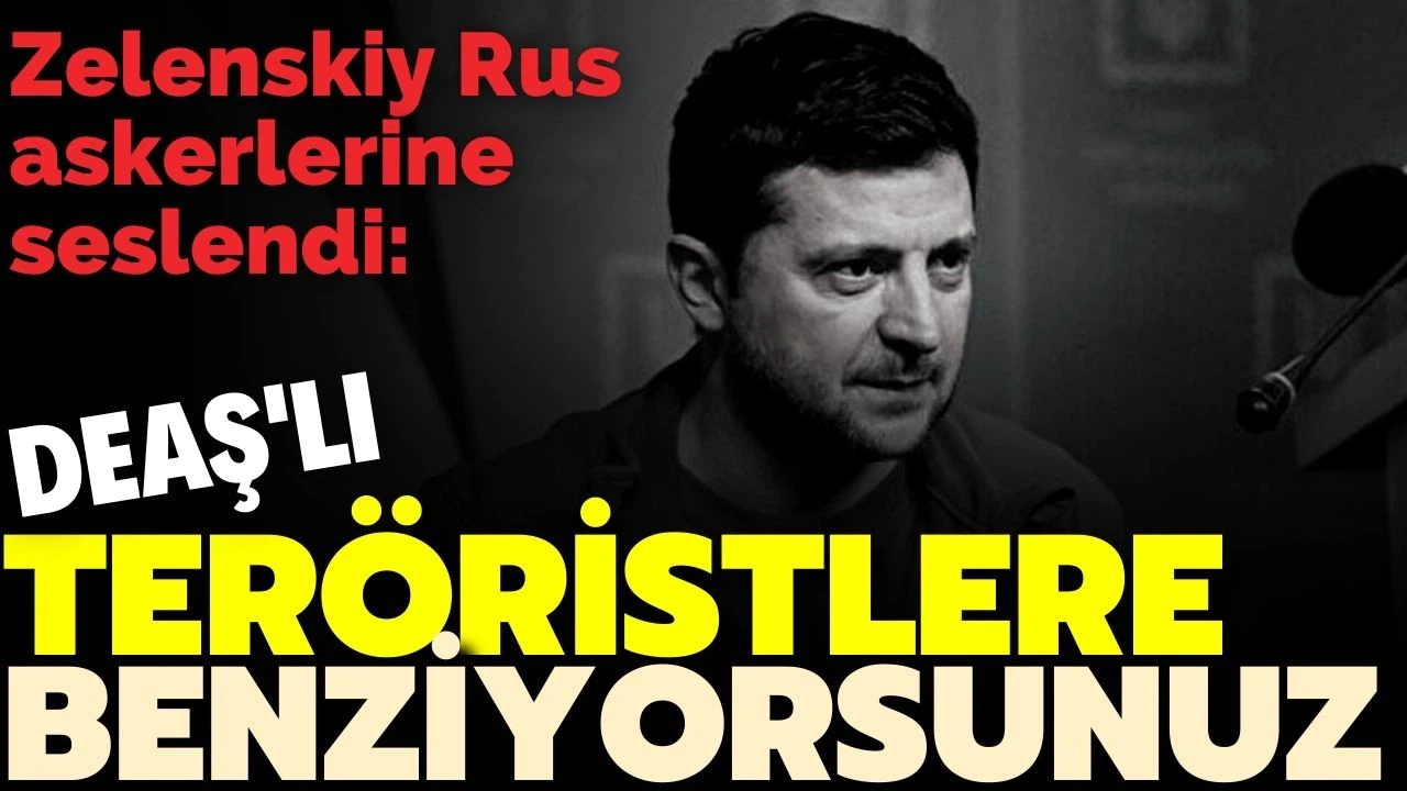 Zelenskiy'den Rus güçlerine: DEAŞ'lı teröristlere benziyorsunuz