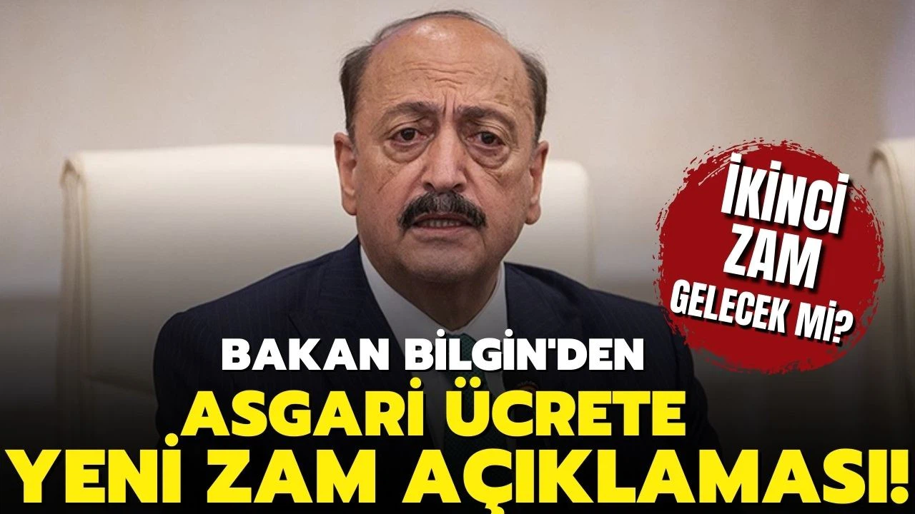 Bakan Bilgin'den asgari ücrete yeni zam açıklaması
