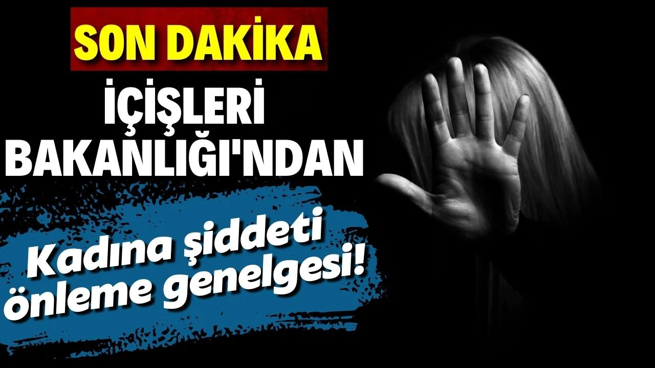 İçişleri Bakanlığı'ndan kadına şiddeti önleme genelgesi