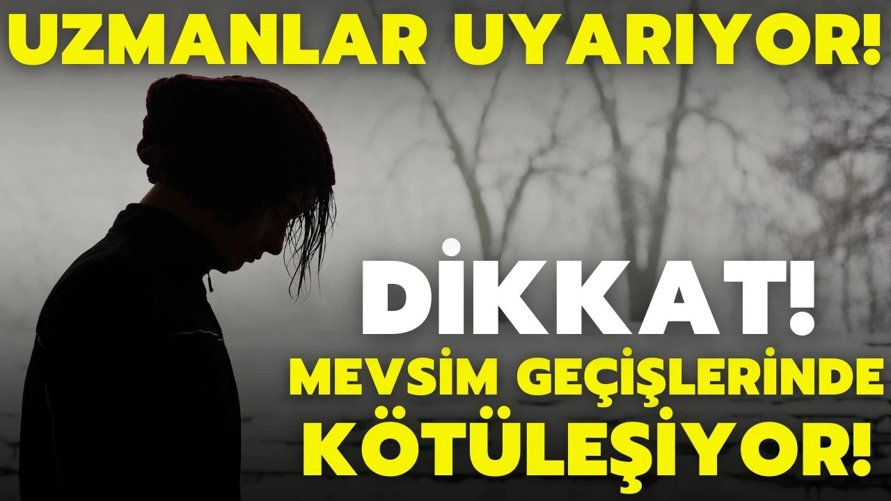 Ruhsal bozukluklar mevsim geçişlerinde kötüleşiyor