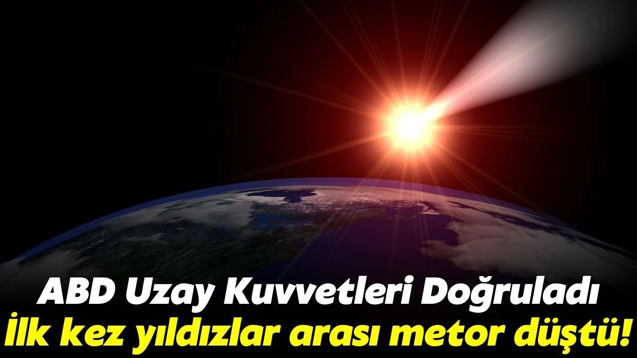 Dünya'ya ilk kez yıldızlar arası bir meteor düştü