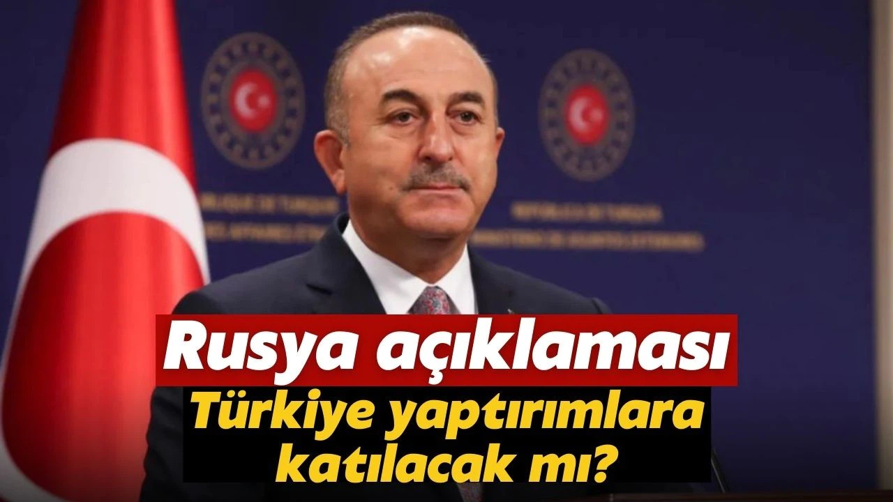 Bakan Çavuşoğlu açıkladı: Türkiye yaptırımlara katılacak mı?