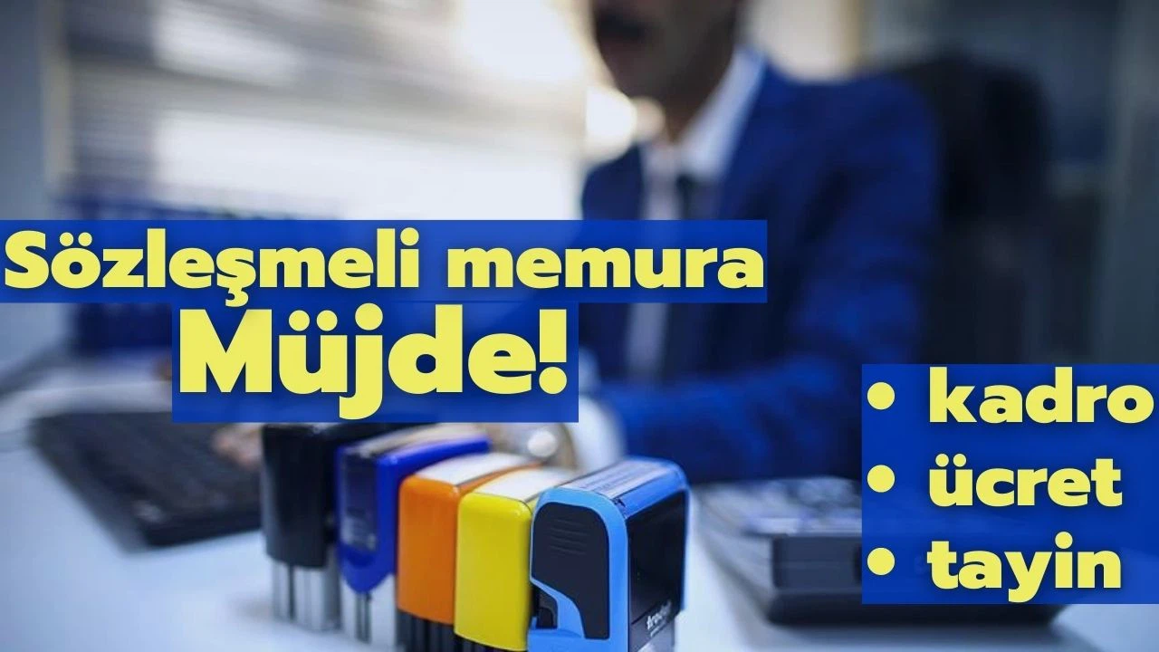Sözleşmeli memura müjde: Kadro, ücret, tayin sorunları çözülüyor!