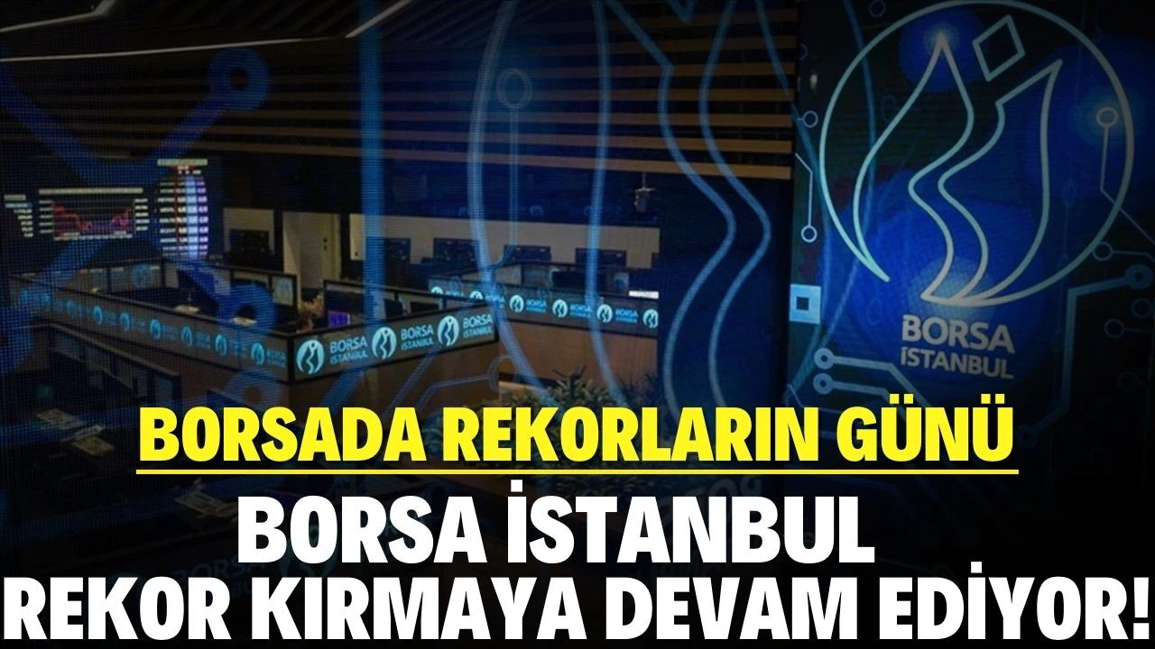Borsa günü rekorlarla tamamladı