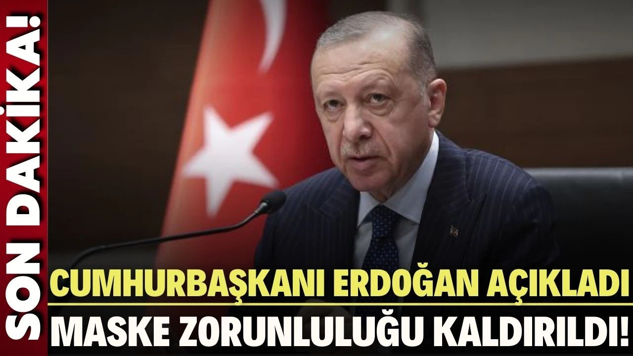 Cumhurbaşkanı Erdoğan açıkladı: Maske zorunluluğu kaldırıldı