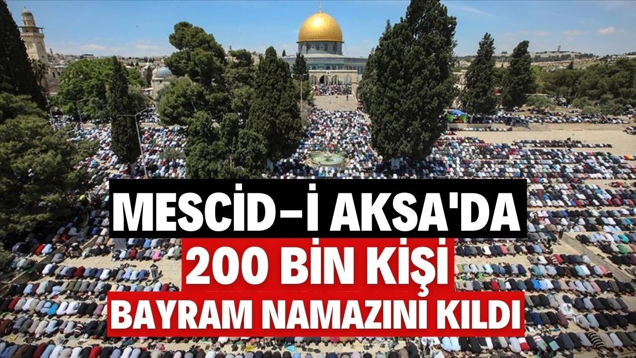 Mescid-i Aksa'da 200 bin kişi bayram namazını kıldı