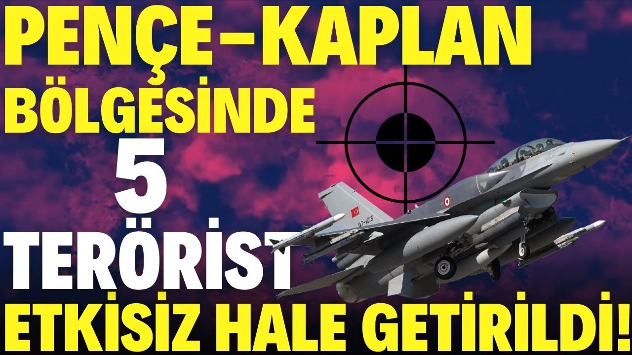Pençe-Kaplan bölgesinde PKK'lı 5 terörist etkisiz hale getirildi