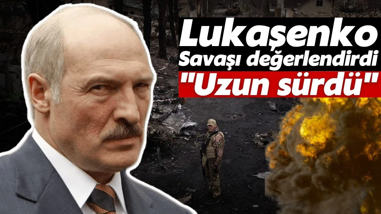 Lukaşenko, Rusya-Ukrayna savaşının beklenenden uzun sürdüğünü belirtti