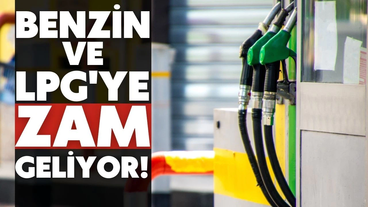Benzine ve LPG'ye zam geliyor!
