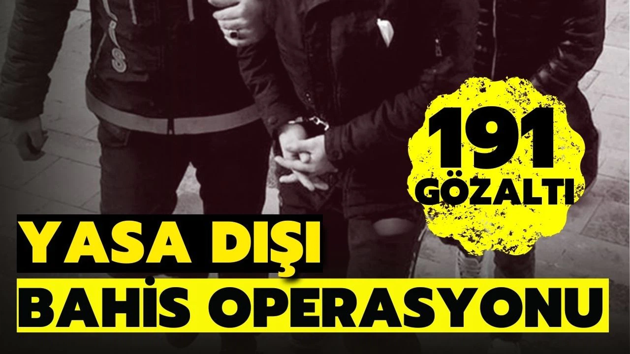 44 ilde yasa dışı bahis operasyonu! 191 kişi gözaltında!