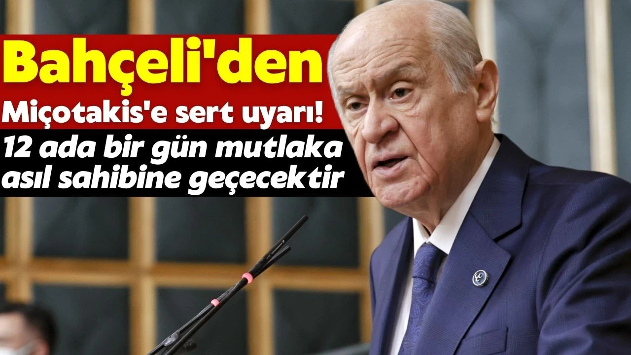 Bahçeli'den Yunanistan Başbakanı Miçotakis'e sert uyarı