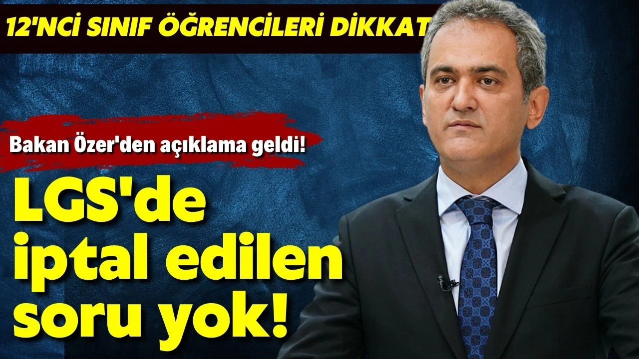 Bakan Özer: "LGS'de bugün itibariyle iptal edilen hiçbir soru yok"