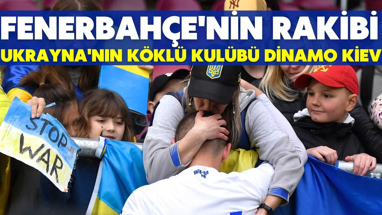 Fenerbahçe'nin rakibi Ukrayna'nın köklü ekibi Dinamo Kiev