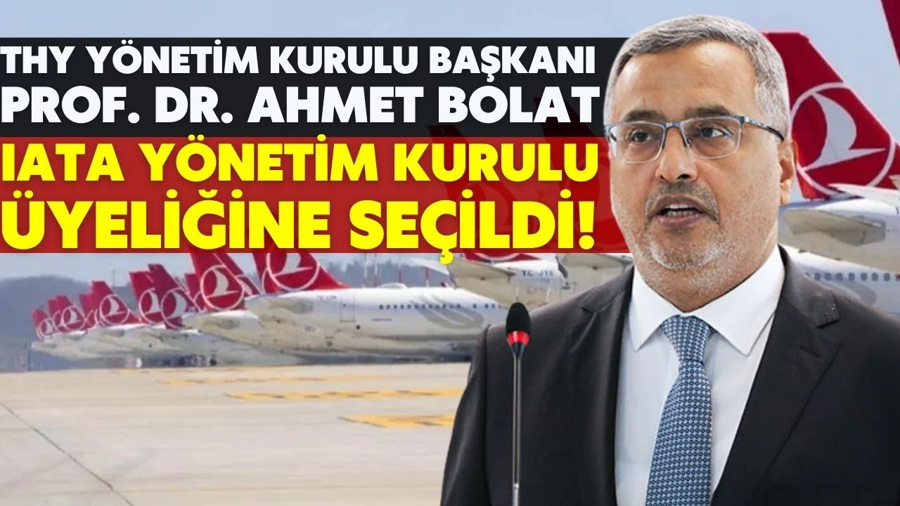 THY Yönetim Kurulu Başkanı Bolat, IATA Yönetim Kurulu üyeliğine seçildi