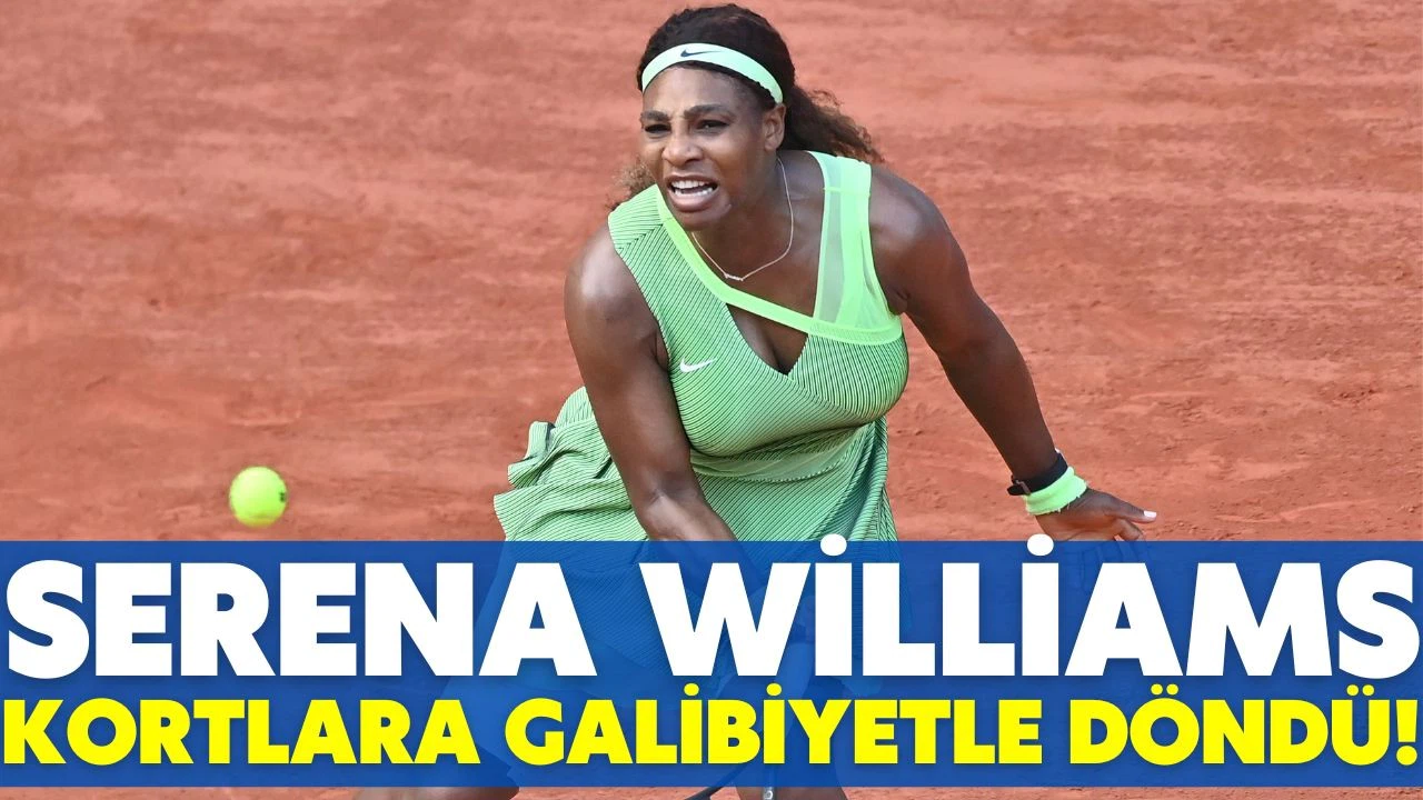 Serena Williams kortlara galibiyetle döndü