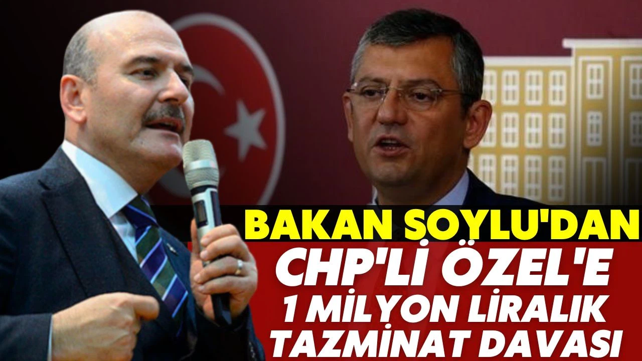 Bakan Soylu'dan CHP'li Özel'e 1 milyon liralık tazminat davası!