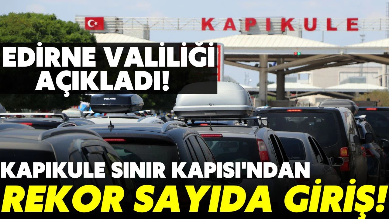 Kapıkule'den rekor sayıda yolcu girişi!