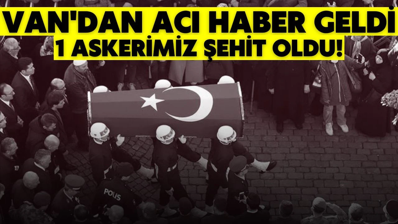 Van'dan acı haber! Şehidimiz var!