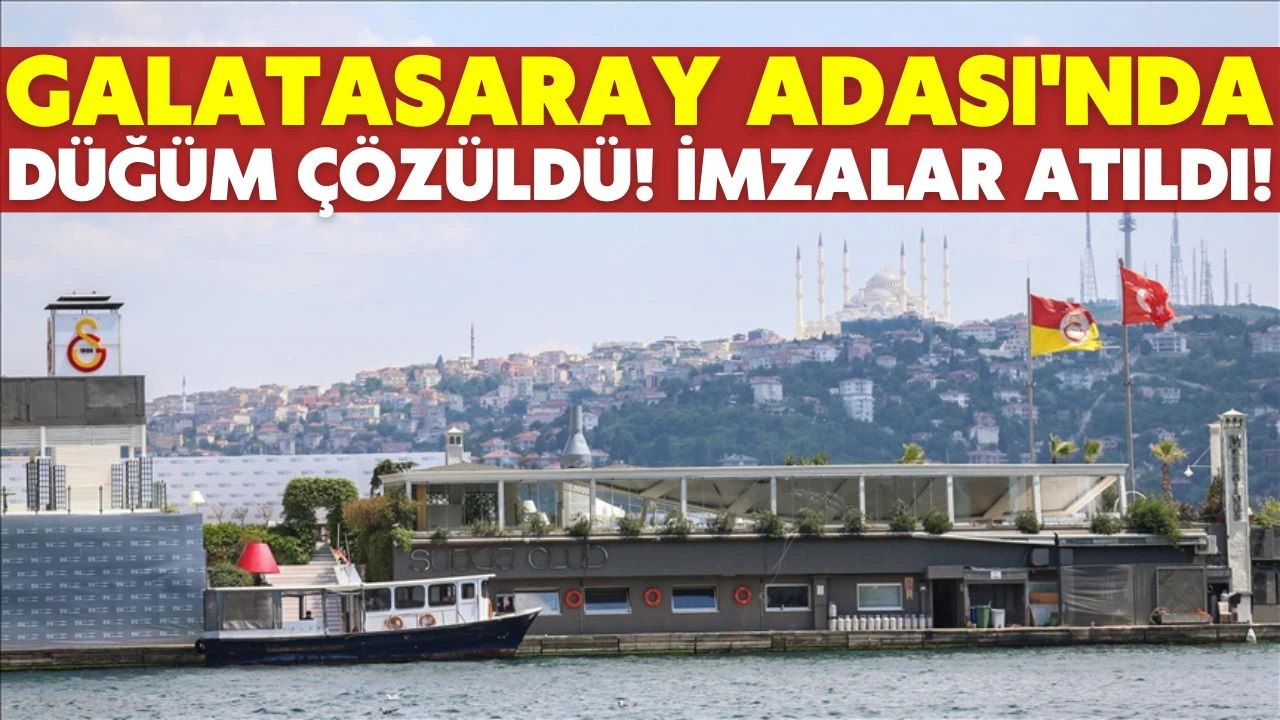 Galatasaray Adası'nda düğüm çözüldü!
