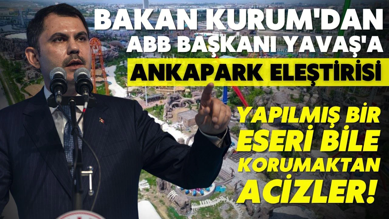 Bakan Kurum'dan Yavaş'a Ankapark eleştirisi: Yapılmış bir eseri bile korumaktan acizler