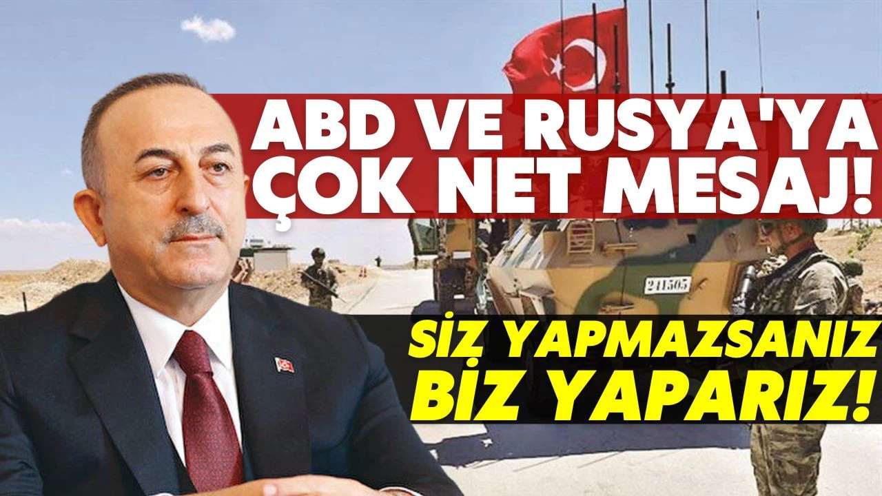 Çavuşoğlu: Siz yapmazsanız, biz yaparız!