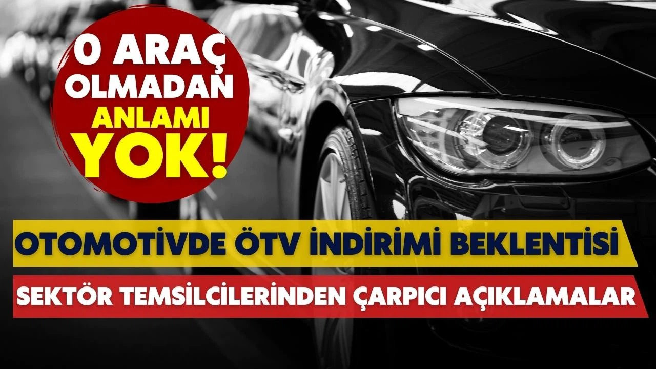 Otomotivde ÖTV indirimi beklentisi!