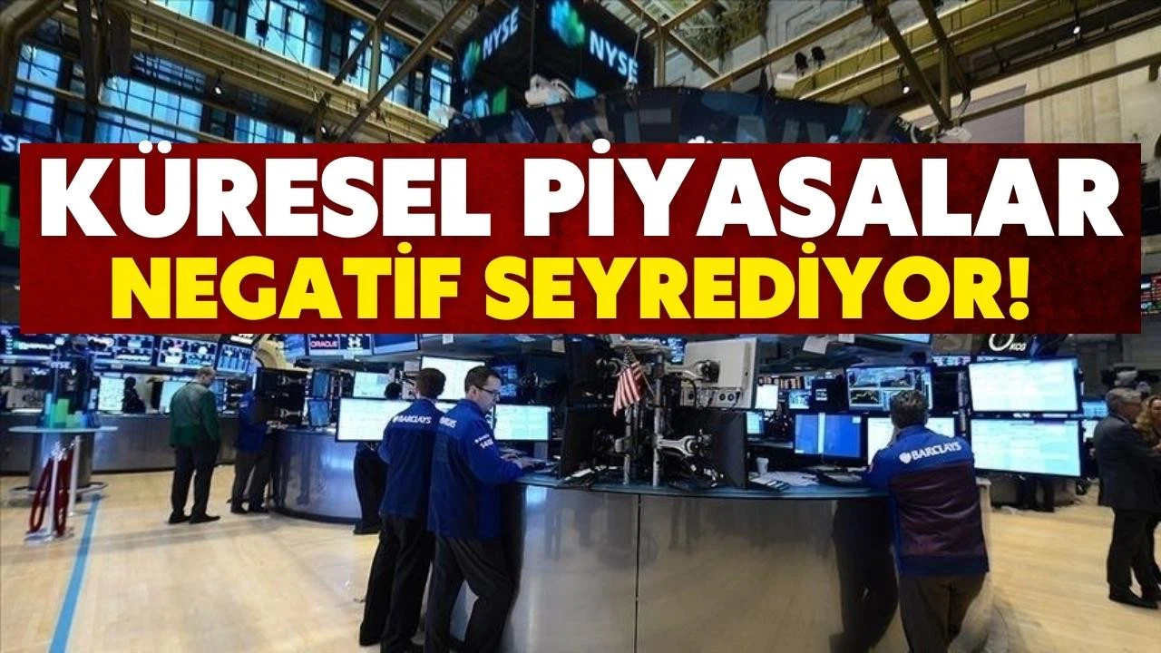 Küresel piyasalar negatif seyrediyor