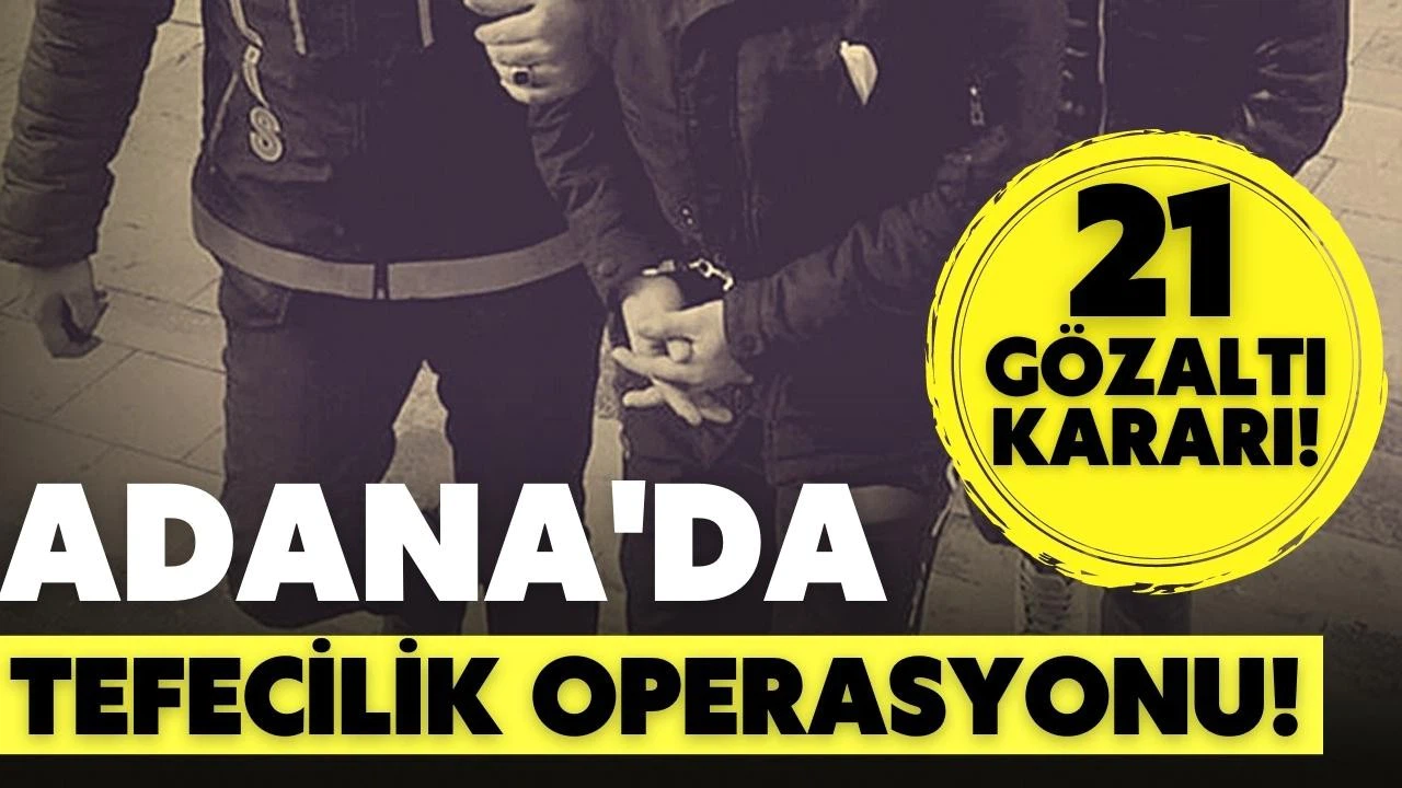 Adana'da 21 şüpheliye tefecilik operasyonu yapıldı